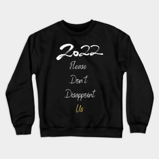2022 Please Don't Desappoint Us Crewneck Sweatshirt